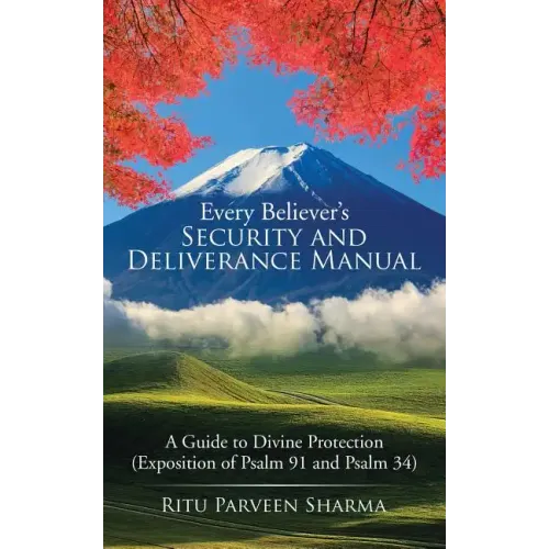 Every Believer's Security and Deliverance Manual: A Guide to Divine Protection (Exposition of Psalm 91 and Psalm 34)
