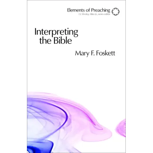 Interpreting the Bible: Approaching the Text in Preparation for Preaching