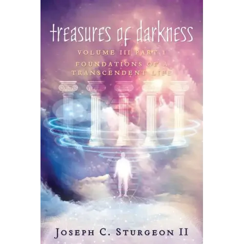 Treasures of Darkness III Part 1: Foundations of a Transcendent Life