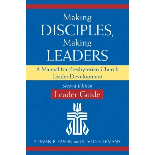 Making Disciples, Making Leaders--Leader Guide, Updated Second Edition: A Manual for Presbyterian Church Leader Development