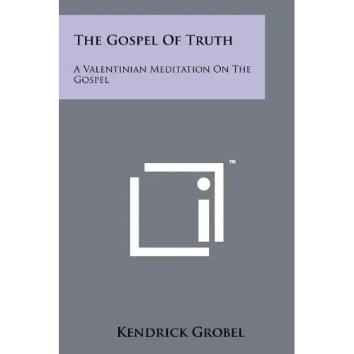 The Gospel Of Truth: A Valentinian Meditation On The Gospel