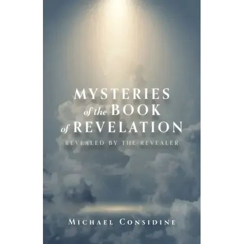 Mysteries of the Book of Revelation: Revealed by the Revealer