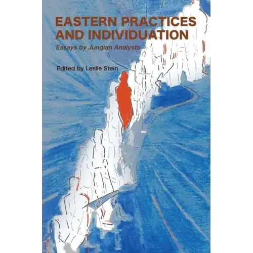 Eastern Practices and Individuation: Essays by Jungian Analysts