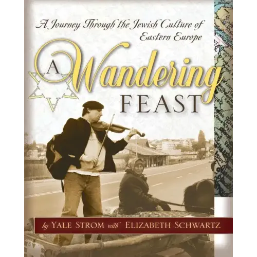 A Wandering Feast: A Journey Through the Jewish Culture of Eastern Europe