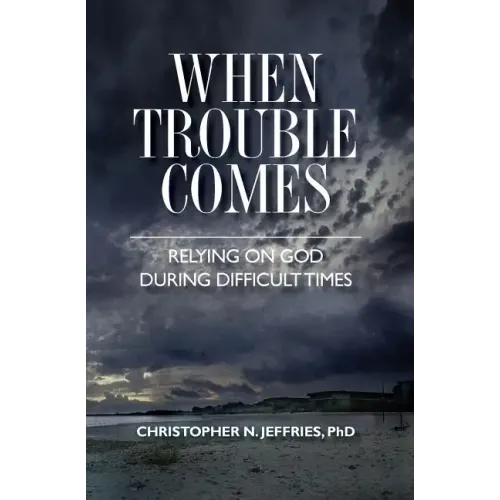When Trouble Comes: Relying on God During Difficult Times