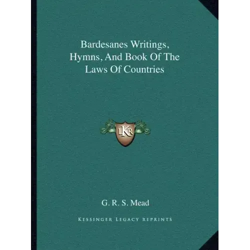 Bardesanes Writings, Hymns, And Book Of The Laws Of Countries