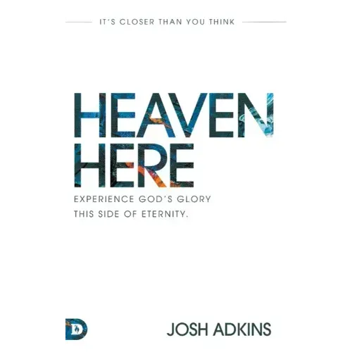 Heaven Here: It's Closer Than You Think