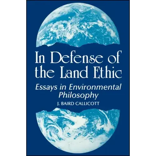 In Defense of the Land Ethic: Essays in Environmental Philosophy