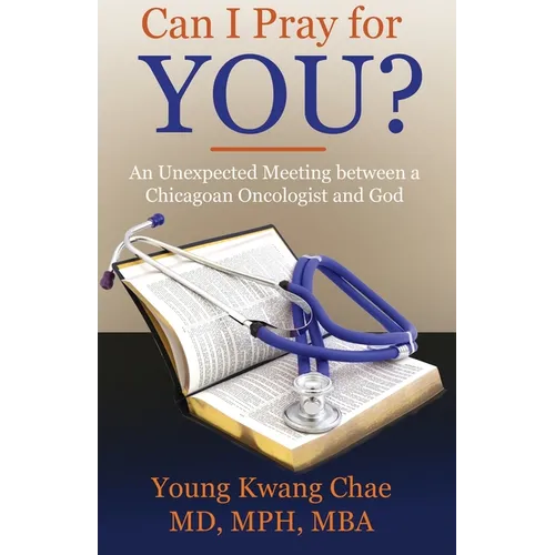 Can I Pray for You?: An Unexpected Meeting Between a Chicagoan Oncologist and God