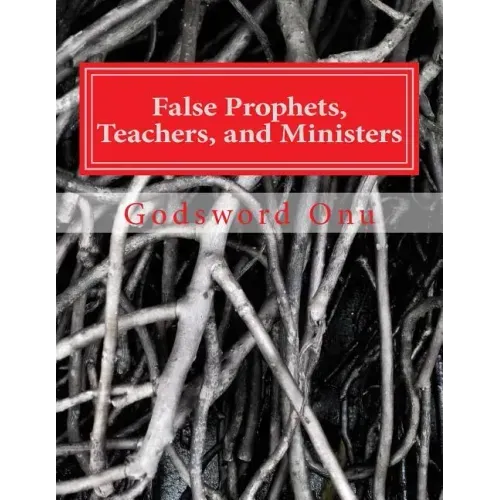 False Prophets, Teachers, and Ministers: Being Aware of Those Who Do Not Minister for the Lord