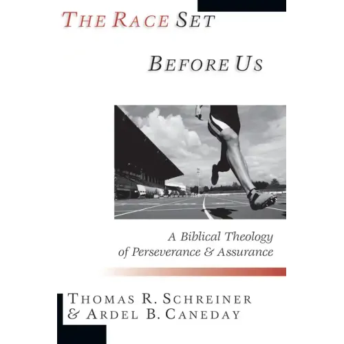The Race Set Before Us: A Biblical Theology of Perseverance & Assurance