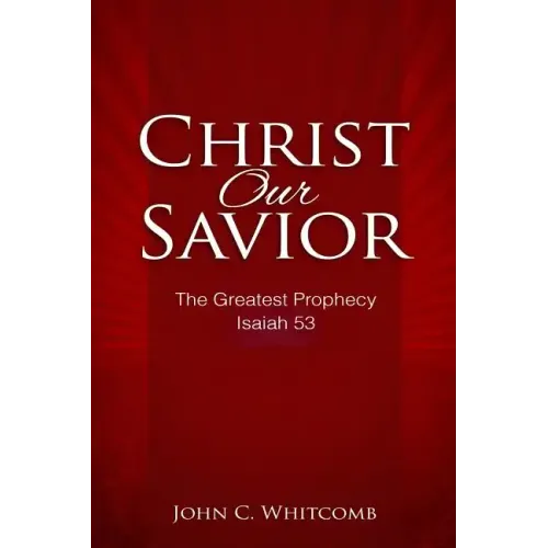 Christ Our Savior: The Greatest Prophecy: Isaiah 53