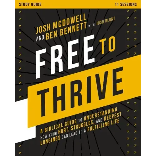 Free to Thrive Study Guide: A Biblical Guide to Understanding How Your Hurt, Struggles, and Deepest Longings Can Lead to a Fulfilling Life