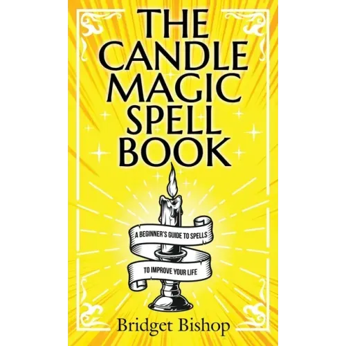 The Candle Magic Spell Book: A Beginner's Guide to Spells to Improve Your Life