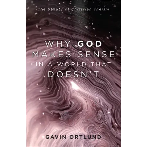 Why God Makes Sense in a World That Doesn't