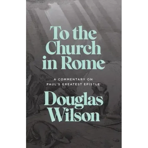 To the Church in Rome: A Commentary on Paul's Greatest Epistle