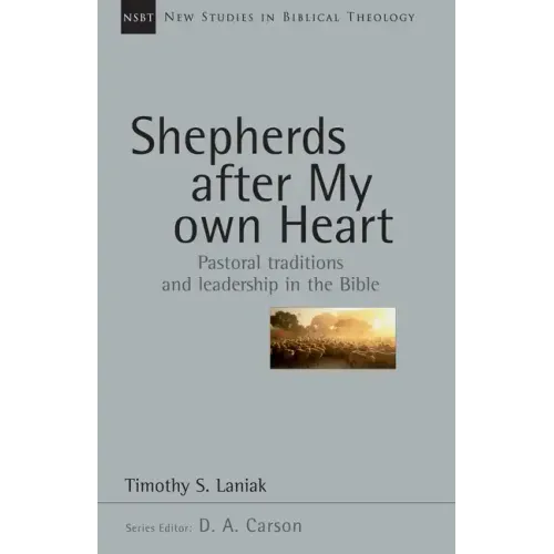 Shepherds After My Own Heart: Pastoral Traditions and Leadership in the Bible