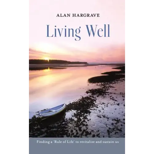 Living Well: Finding a 'Rule of Life' to Revitalize and Sustain Us