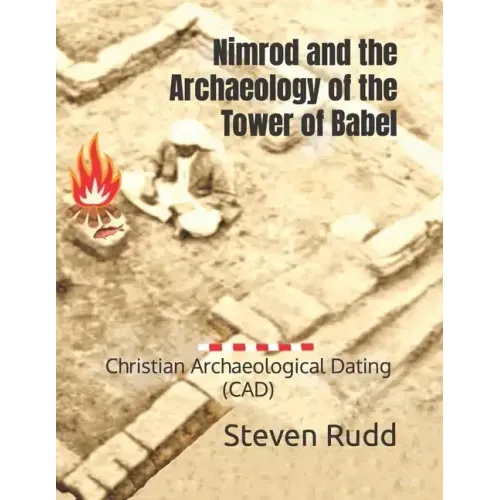 Nimrod and the Archaeology of the Tower of Babel: Christian Archaeological Dating (CAD)
