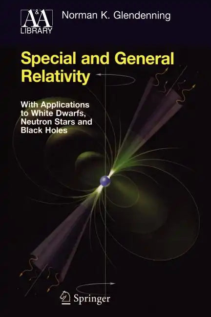 Special and General Relativity: With Applications to White Dwarfs, Neutron Stars and Black Holes - Paperback