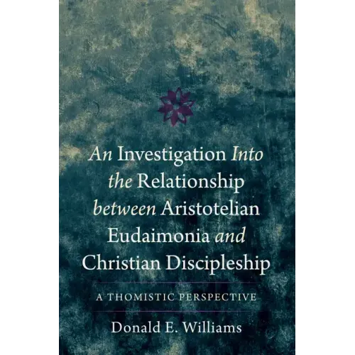 An Investigation Into the Relationship Between Aristotelian Eudaimonia and Christian Discipleship: A Thomistic Perspective