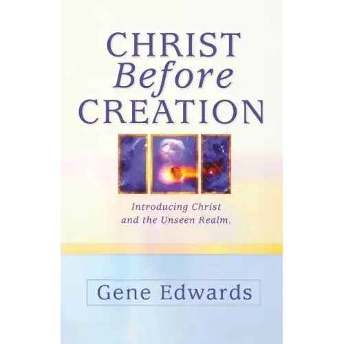 Christ Before Creation: Introducing Christ and the Unseen Realm