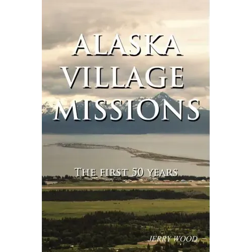 Alaska Village Missions: The First 50 Years