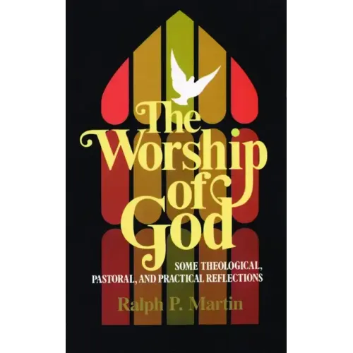 The Worship of God: Some Theological, Pastoral, and Practical Reflections