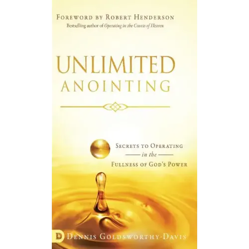 Unlimited Anointing: Secrets to Operating in the Fullness of God's Power