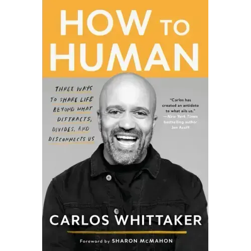 How to Human: Three Ways to Share Life Beyond What Distracts, Divides, and Disconnects Us
