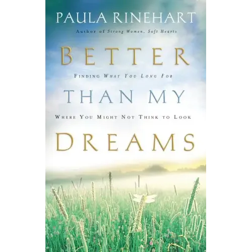 Better Than My Dreams: Finding What You Long for Where You Might Not Think to Look