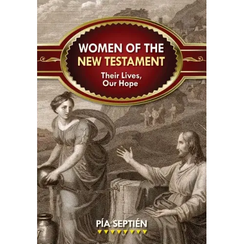 Women of the New Testament: Their Lives, Our Hope