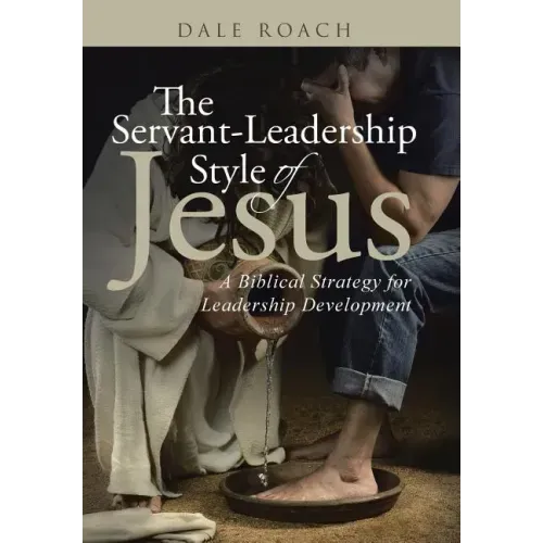 The Servant-Leadership Style of Jesus: A Biblical Strategy for Leadership Development