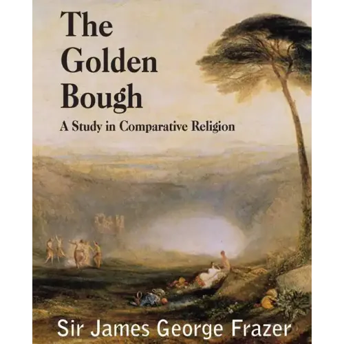 The Golden Bough: A Study of Magic and Religion