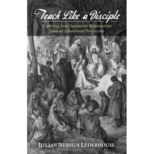 Teach Like a Disciple: Exploring Jesus' Instructive Relationships from an Educational Perspective