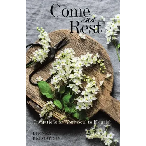 Come and Rest: Invitations for Your Soul to Flourish