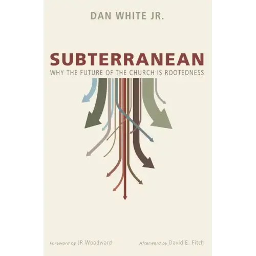 Subterranean: Why the Future of the Church Is Rootedness