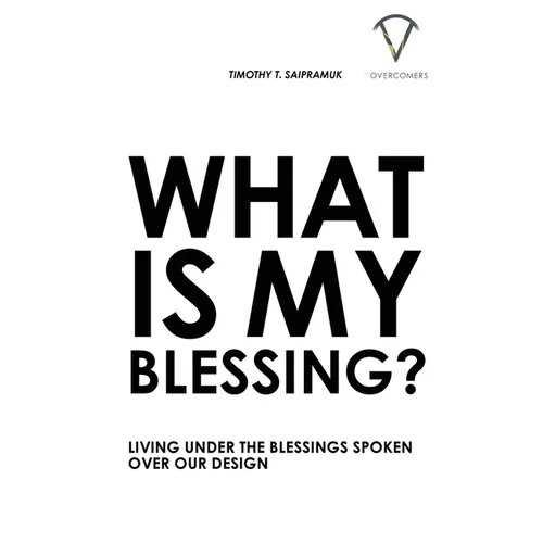 What Is My Blessing?: Living Under The Blessings Spoken Over Our Design