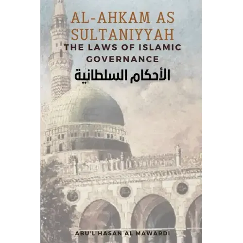 Al - Ahkam As Sultaniyyah: The Laws of Islamic Governance: English Translation of the Classical Arabic Text الاحك&#