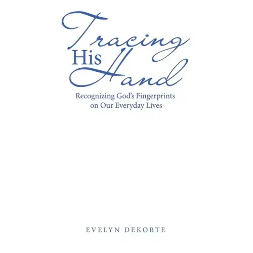 Tracing His Hand: Recognizing God's Fingerprints on Our Everyday Lives