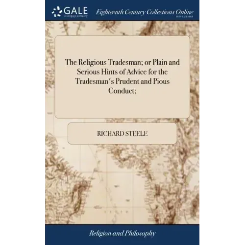 The Religious Tradesman; or Plain and Serious Hints of Advice for the Tradesman's Prudent and Pious Conduct;