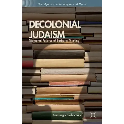 Decolonial Judaism: Triumphal Failures of Barbaric Thinking