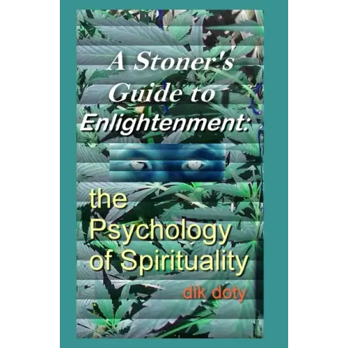 A Stoner's Guide to Enlightenment: The Psychology of Spirituality