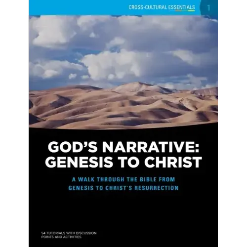 God's Narrative: Genesis to Christ: A walk through the Bible from Genesis to Christ's resurrection