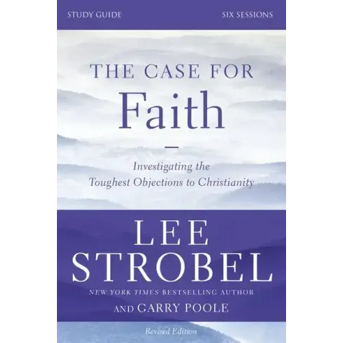 The Case for Faith Study Guide Revised Edition: Investigating the Toughest Objections to Christianity