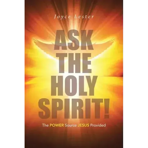 Ask the Holy Spirit!: The Power Source Jesus Provided