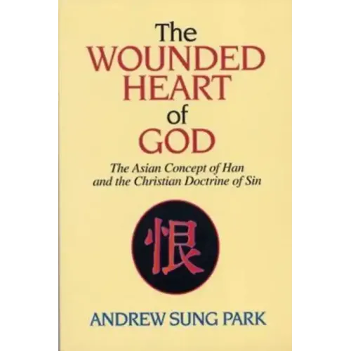 The Wounded Heart of God: The Asian Concept of Han and the Christian Doctrine of Sin