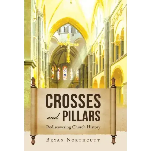 Crosses and Pillars: Rediscovering Church History