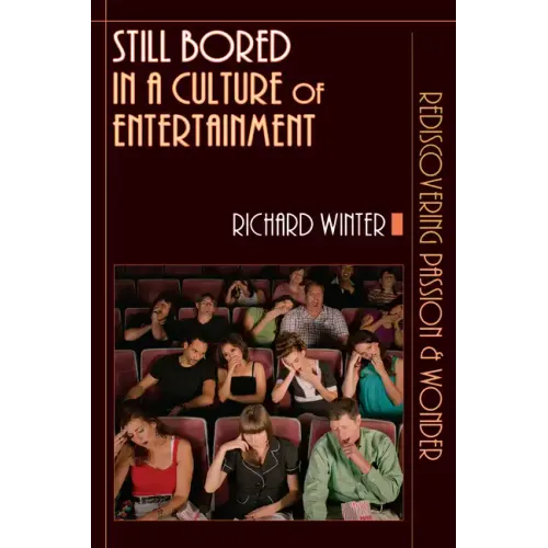 Still Bored in a Culture of Entertainment: Rediscovering Passion Wonder