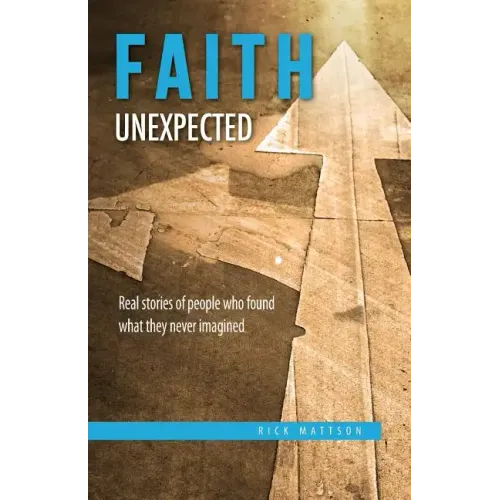 Faith Unexpected: Real Stories of People Who Found What They Never Imagined